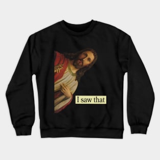 Jesus Pops in from Heaven and says I Saw That Funny Jesus Design. Crewneck Sweatshirt